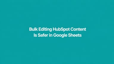 Bulk Editing HubSpot Content Is Safer in Google Sheets