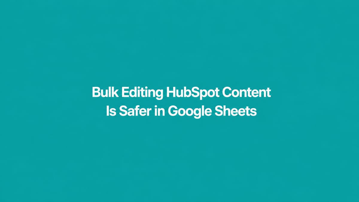 Bulk Editing HubSpot Content Is Safer in Google Sheets